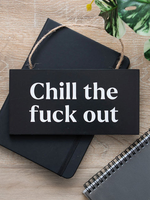 Chill The F*ck Out Hanging Sign